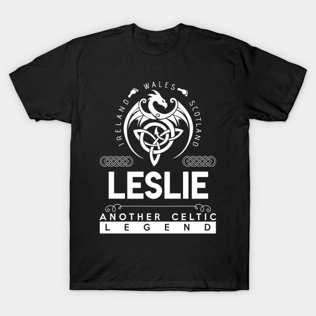 Leslie Name T Shirt - Another Celtic Legend Leslie Dragon Gift Item T-Shirt by harpermargy8920